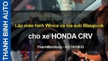 Video Lắp màn hình Winca và loa sub Blaupunk cho xe HONDA CRV tại ThanhBinhAuto